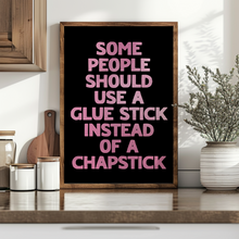 Load image into Gallery viewer, Some People Should Use A Glue Stick Print