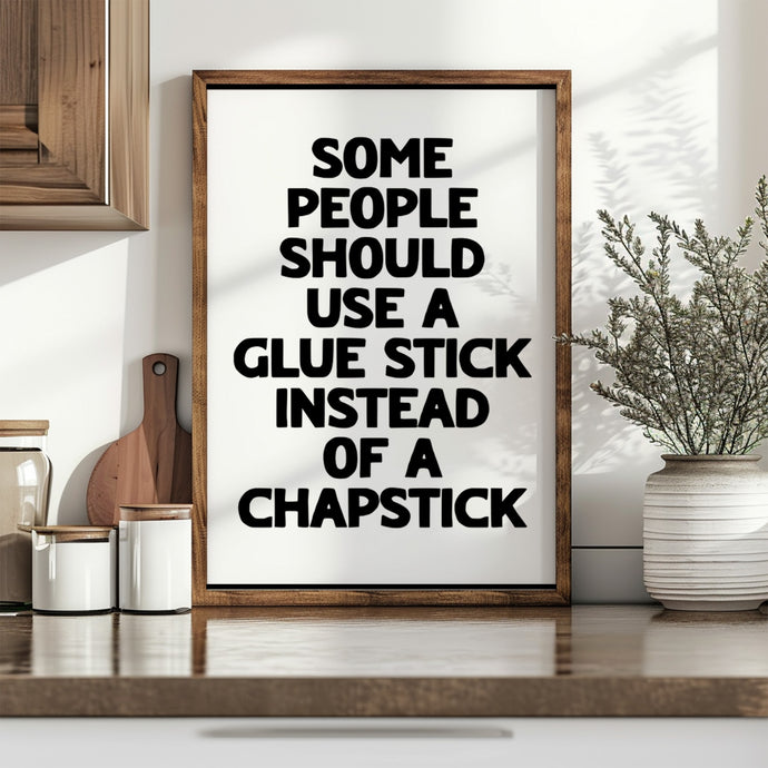 Some People Should Use A Glue Stick Print