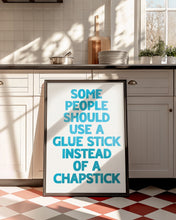 Load image into Gallery viewer, Some People Should Use A Glue Stick Print