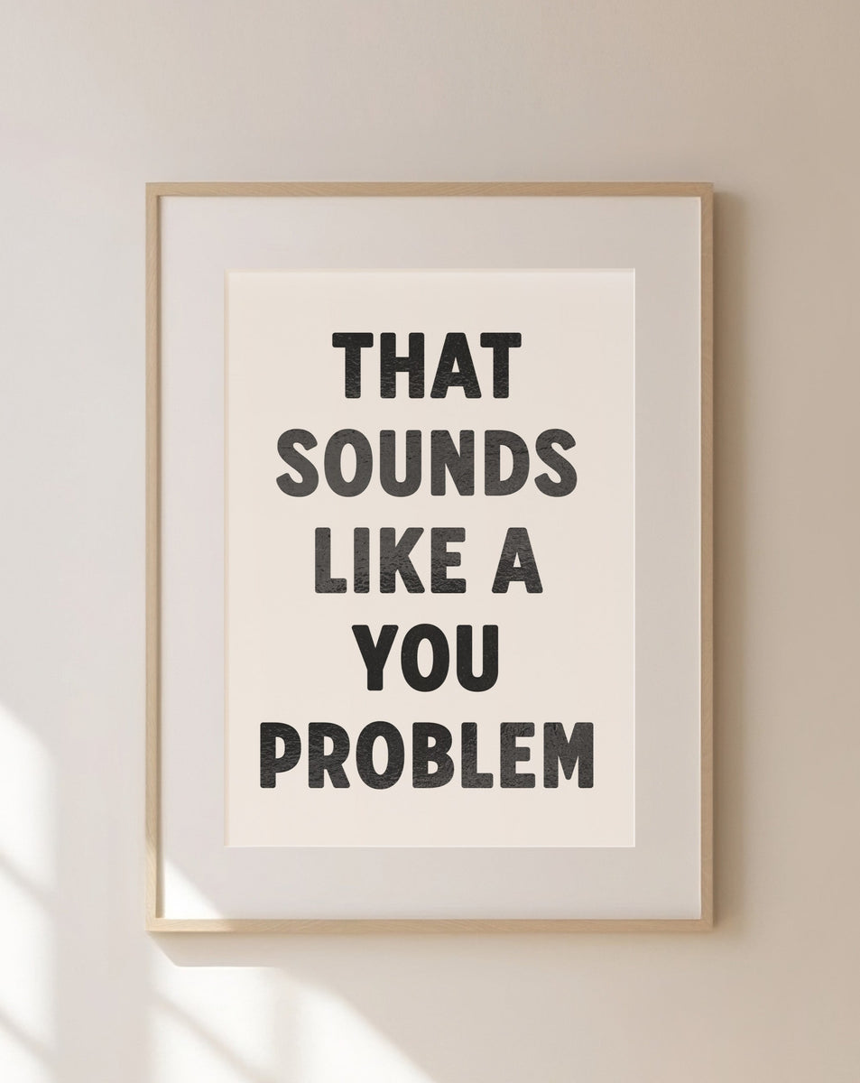 That Sounds Like A You Problem – Bobandolive