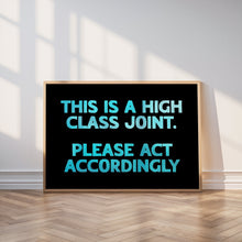 Load image into Gallery viewer, This Is A High Class Joint Print