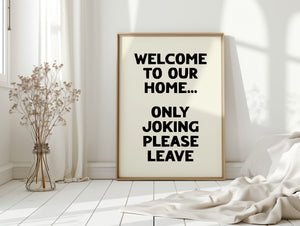 Welcome To Our Home Only Joking Please Leave Print