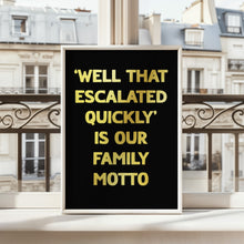 Load image into Gallery viewer, Well That Escalated Quickly Print