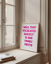 Load image into Gallery viewer, Well That Escalated Quickly Print