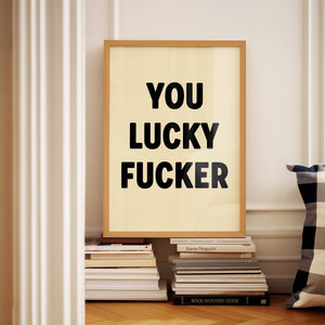 You Lucky Fucker Print