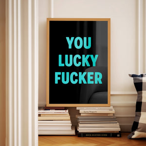 You Lucky Fucker Print