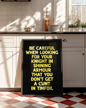 Load image into Gallery viewer, Be Careful When Looking For Your Knight Print