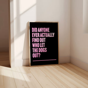 Who Let The Dogs Out Print