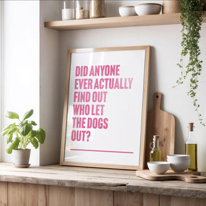 Who Let The Dogs Out Print