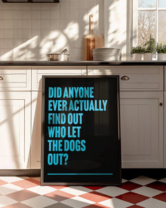 Who Let The Dogs Out Print