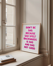 Load image into Gallery viewer, Don't Be Sad Print