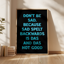 Load image into Gallery viewer, Don't Be Sad Print