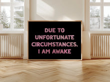 Load image into Gallery viewer, Due To Unfortunate Circumstances Print