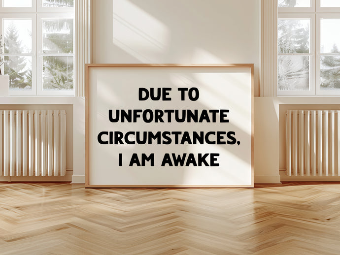Due To Unfortunate Circumstances Print