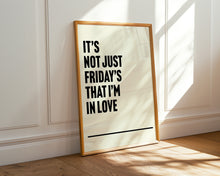 Load image into Gallery viewer, Fridays I&#39;m In Love Print