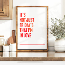 Load image into Gallery viewer, Fridays I&#39;m In Love Print