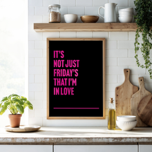 Load image into Gallery viewer, Fridays I&#39;m In Love Print