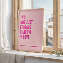 Load image into Gallery viewer, Fridays I&#39;m In Love Print