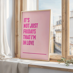 Fridays I'm In Love Print