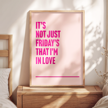 Load image into Gallery viewer, Fridays I&#39;m In Love Print
