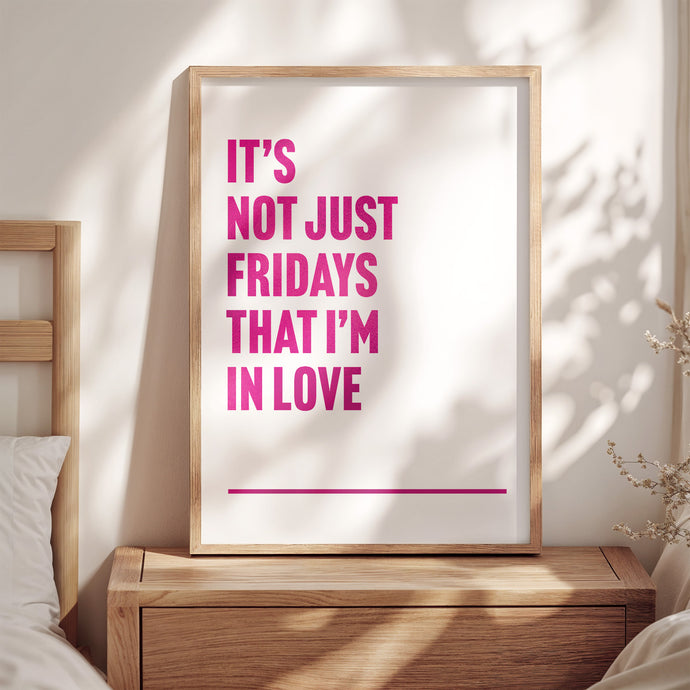 Fridays I'm In Love Print
