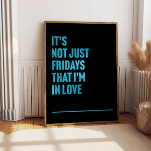 Fridays I'm In Love Print