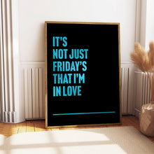Load image into Gallery viewer, Fridays I&#39;m In Love Print