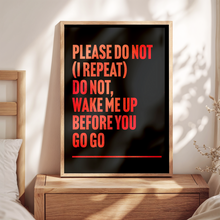 Load image into Gallery viewer, Wake Me Up Before You Go Go Print
