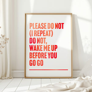 Wake Me Up Before You Go Go Print