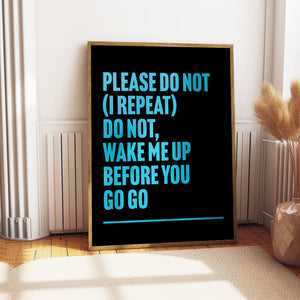 Wake Me Up Before You Go Go Print