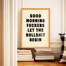 Load image into Gallery viewer, Good Morning Fuckers Let The Bullshit Begin