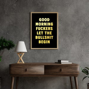 Good Morning Fuckers Let The Bullshit Begin