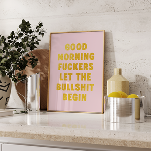 Good Morning Fuckers Let The Bullshit Begin