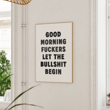 Load image into Gallery viewer, Good Morning Fuckers Let The Bullshit Begin