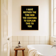 Load image into Gallery viewer, I Have Neither The Time Nor The Crayons Print