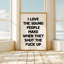 Load image into Gallery viewer, I Love The Sound People Make Print