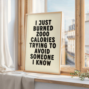 I Just Burned 2000 Calories Print