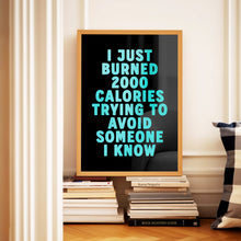 Load image into Gallery viewer, I Just Burned 2000 Calories Print