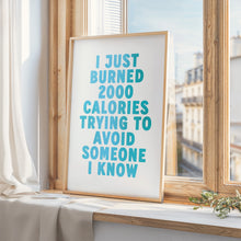 Load image into Gallery viewer, I Just Burned 2000 Calories Print