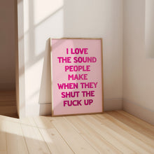 Load image into Gallery viewer, I Love The Sound People Make Print