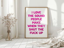 Load image into Gallery viewer, I Love The Sound People Make Print