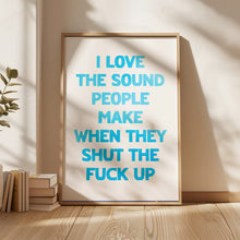 Load image into Gallery viewer, I Love The Sound People Make Print