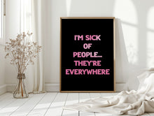 Load image into Gallery viewer, I'm Sick Of People Print