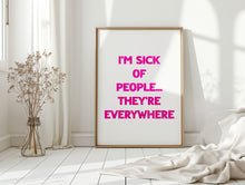 Load image into Gallery viewer, I'm Sick Of People Print