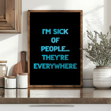Load image into Gallery viewer, I'm Sick Of People Print