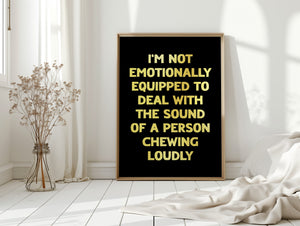 I'm Not Emotionally Equipped Print