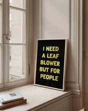 Load image into Gallery viewer, I Need A Leaf Blower Print