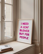 Load image into Gallery viewer, I Need A Leaf Blower Print