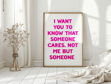 Load image into Gallery viewer, I Want You To Know That Someone Cares Print