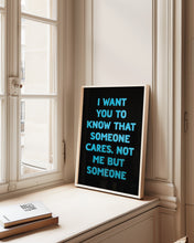 Load image into Gallery viewer, I Want You To Know That Someone Cares Print